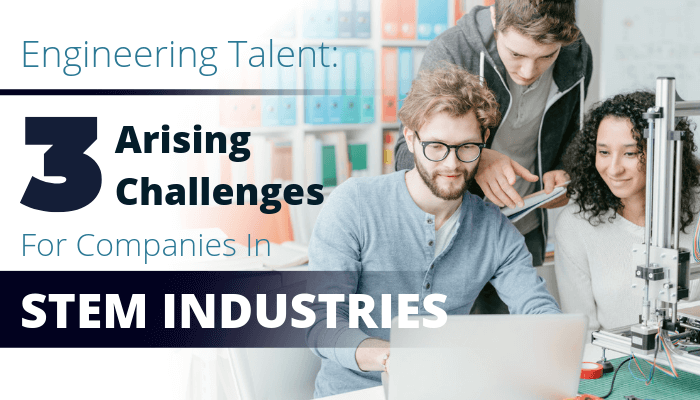 Engineering Talent Outlook: What Challenges Loom for Companies in STEM-Focused Industries?