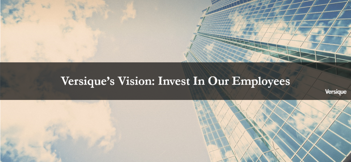 Versique’s Vision: Invest in Our Employees