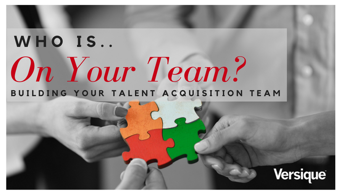 Who is on Your Team? Building the Best Talent Acquisition Team